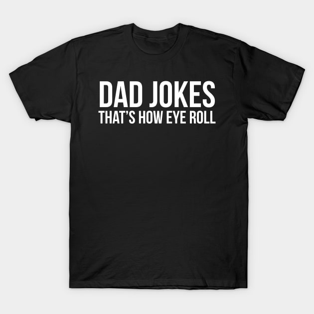 Dad Jokes That's How Eye Roll T-Shirt by evokearo